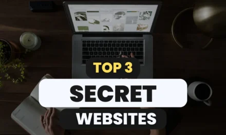 Top 3 Secret Websites You Should know